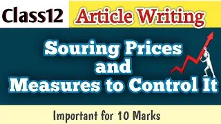 Article on Souring or Rising  Prices and Measures to Control It. Class-12Th English Writing Section