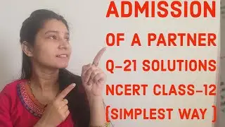 Admission of a partner | ncert| Ques 21 solutions | accounts class 12