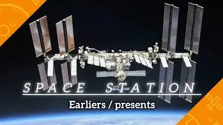 Space station. Earlier/ Present 