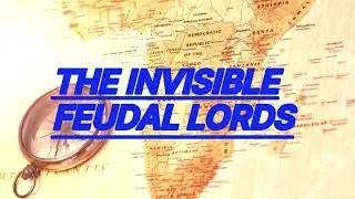 The Invisible Feudal Lords: How They Control Minds, Politics & Power Without Being Seen! #feudalism