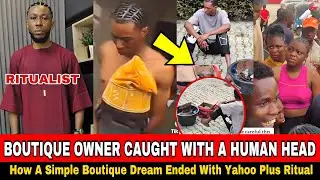 How A Boutique Owner Went For Yahoo Plus Ritual And Was Caught With A Human Head