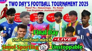 Final Day ⚽ /Simol Spt 🆚 Unstoppable / 2nd  Semifinal match /Rasunchopa ⚽ Match 2025 / Camra Fi Live