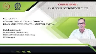 Lecture 45  : Common Collector and Common Drain Amplifiers (Contd.): Analysis  (Part A)