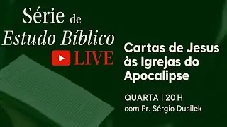 Carta a Igreja de Éfeso - III  (Ap.2.2) - Pr. Sérgio Dusilek - Culto de Quarta-feira - 20h