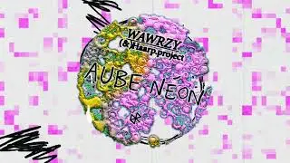 WAWRZY & haarp.project - Aube N&eacute;on