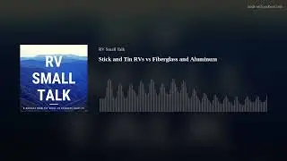 Stick and Tin RVs vs Fiberglass and Aluminum