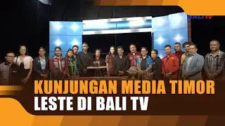 KUNJUNGAN MEDIA TIMOR LESTE DI BALI TV