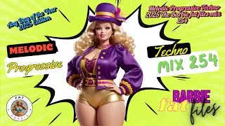 Melodic Progressive Techno 2025 The Barbie fat files mix 254