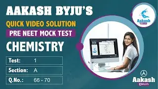 Aakash BYJU'S Pre Neet Mock TEST 1 For XII Studying Students CHEMISTRY SECTION A  Q 66 to 70