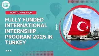 How to apply for a Fully Funded Internship in Turkey | LOCALINTERNational 2025