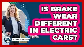 Is Brake Wear Different In Electric Cars?