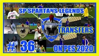 PES 2020 / SP SPARTAN LEGENDS MASTER LEAGUE SERIES # 36 / TRANSFERS