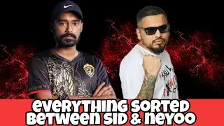 Everything Sorted Between Sid & Neyoo