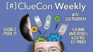 ClueCon Weekly with David Boswell, Alicia Noel and Jeff Pribich [Episode 20]