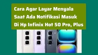 Cara Agar Layar Menyala Saat Ada Notifikasi Masuk Di Hp Infinix Hot 50 Pro, Plus