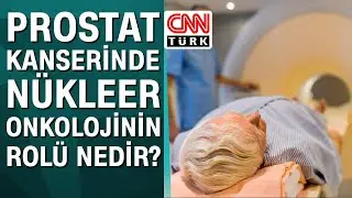 Prostat kanserinde n&uuml;kleer onkolojinin rol&uuml; nedir?