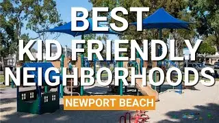 Top 5 Best Neighborhoods for Kids in Newport Beach l Buying a Home In NB l Newport Beach Real Estate