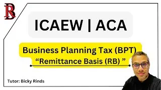 How to Pass ACA ICAEW Exams. Business Planning Tax: Remittance Basis (RB)