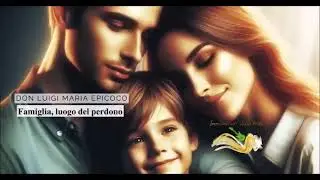 𝐅𝐚𝐦𝐢𝐠𝐥𝐢𝐚, 𝐥𝐮𝐨𝐠𝐨 𝐝𝐞𝐥 𝐩𝐞𝐫𝐝𝐨𝐧𝐨 - Don Luigi Maria Epicoco