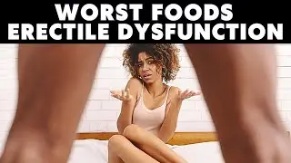 8 Worst Foods for Erectile Dysfunction: Avoid and Reverse ED