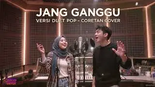 JANG GANGGU |VERSI DUET By CORETAN COVER
