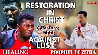 RESTORATION IN CHRIST, A PASTOR'S FIGHT AGAINST LUST |  PROPHET VC ZITHA  |  PROPHET VC ZITHA