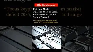 Platinum Market Tightens: 966K oz Deficit Forecast for 2025 Amid Strong Demand | The Metalnomist