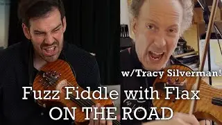 Fuzz Fiddle with Flax Ep. 16: ON THE ROAD w/Tracy Silverman