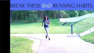 BAD RUNNING HABITS AND HOW TO BREAK THEM