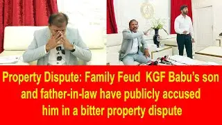 Property Dispute  Family Feud  KGF Babu's son and father in law have publicly accused