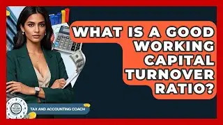 What Is A Good Working Capital Turnover Ratio? - Tax and Accounting Coach
