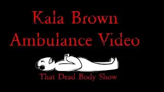 Kala Brown Ambulance Video (Annotated by TDBSPodcast)