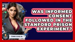 Was Informed Consent Followed In The Stanford Prison Experiment? - Strange Science HQ
