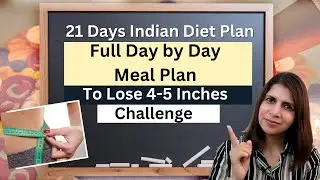 21 Days Indian Diet Plan | Full Day Meal Plan to Lose Weight | Lose 4-5 inches Fat Loss Challenge