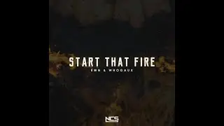 &Eacute;WN & whogaux - Start That Fire (Extended Mix) [NCS Release]
