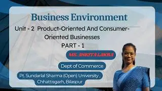 UNIT 2 Product Oriented and Consumer Oriented Business PART - 1 || Business Environment