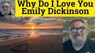 🔵 Why Do I Love You Sir Poem Emily Dickinson Summary Analysis Why Do I Love You Sir Emily Dickinson