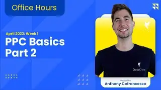 Office Hours: PPC Basics Part 2 - April 2023, Week 1