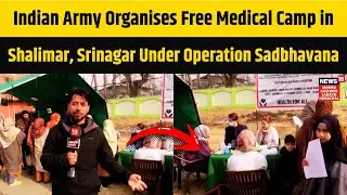 Indian Army Organises Free Medical Camp in Shalimar, Srinagar Under Operation Sadbhavana | N18V