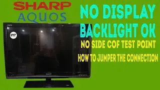 Sharp Aquos no display,  no picture, backlight ok, no side cof no test point how to jumper