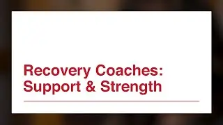 Video 5  Recovery Coaches  Support & Strength
