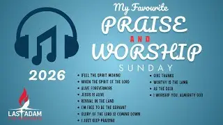 My Favorite Praise and Worship 2026 | sunday line up 