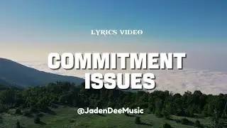 Commitment Issues &ndash;Jaden Dee Music  (Lyrics Video)