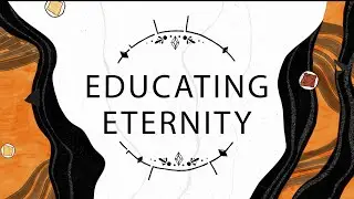 Educating Eternity