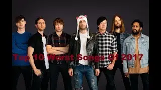 Top 10 Worst Songs of 2017