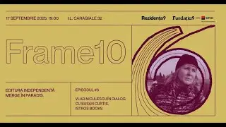 FRAME10 #3, episodul 6: Vlad Niculescu x Susan Curtis, Editura Istros Books