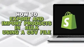 How To Export and Import Shopify Products in Bulk Using a CSV File (Quick Tutorial)