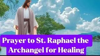 Prayer to St. Raphael the Archangel for Healing