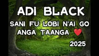 Adi black sani fu lobi n'ai go anga taanga 