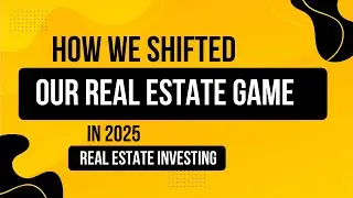 How We Shifted Our Real Estate Game In 2025!